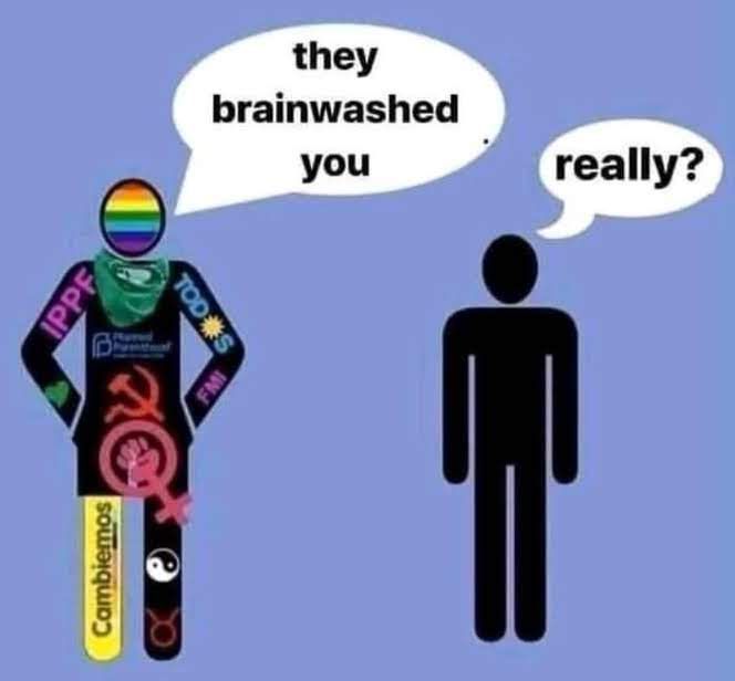 they brainwashed you really