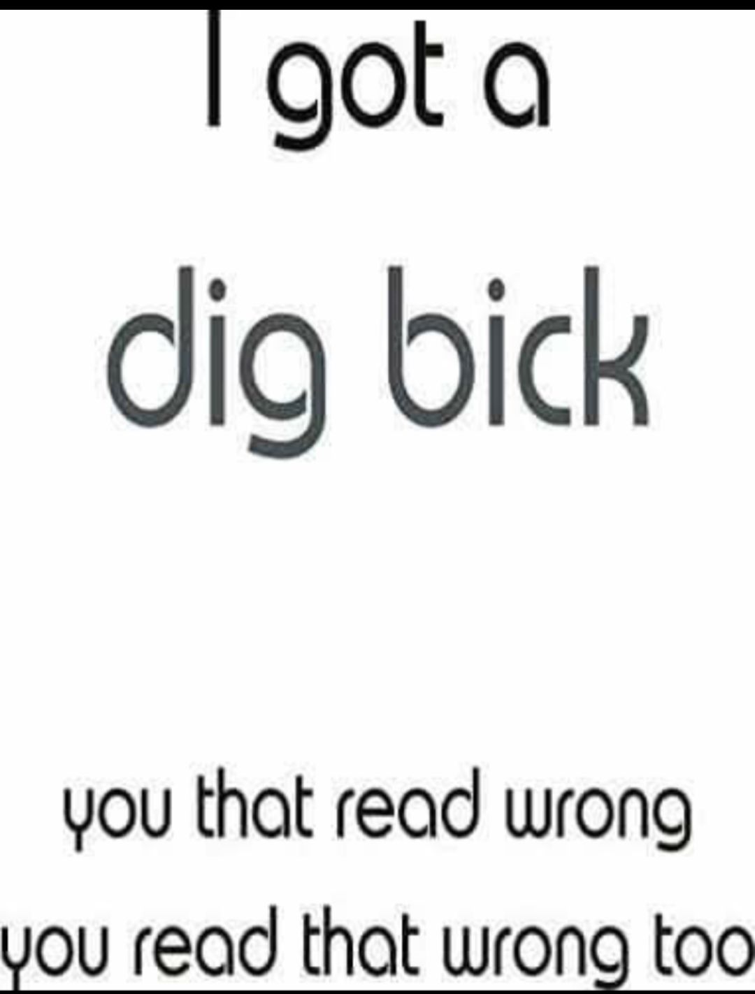 lgota dig bick you that read wrong you read that wrong too