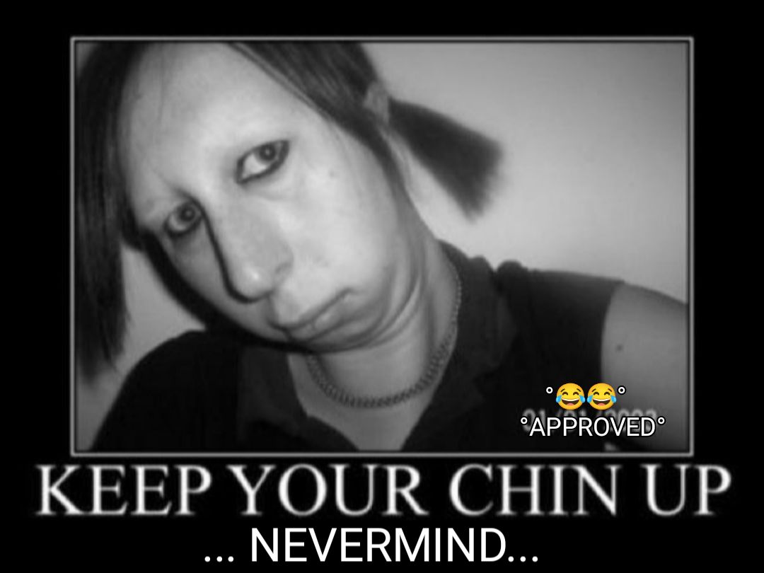 KEEP YOUR CHIN UP NEVERMIND