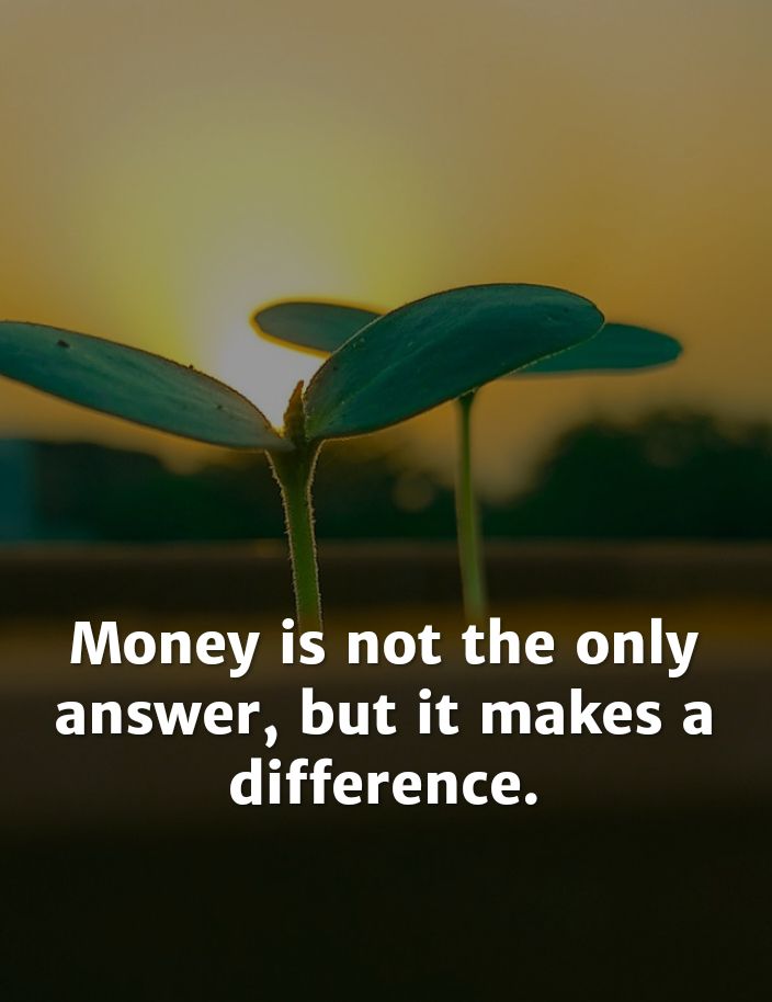 Money is not the only answer but it makes a difference