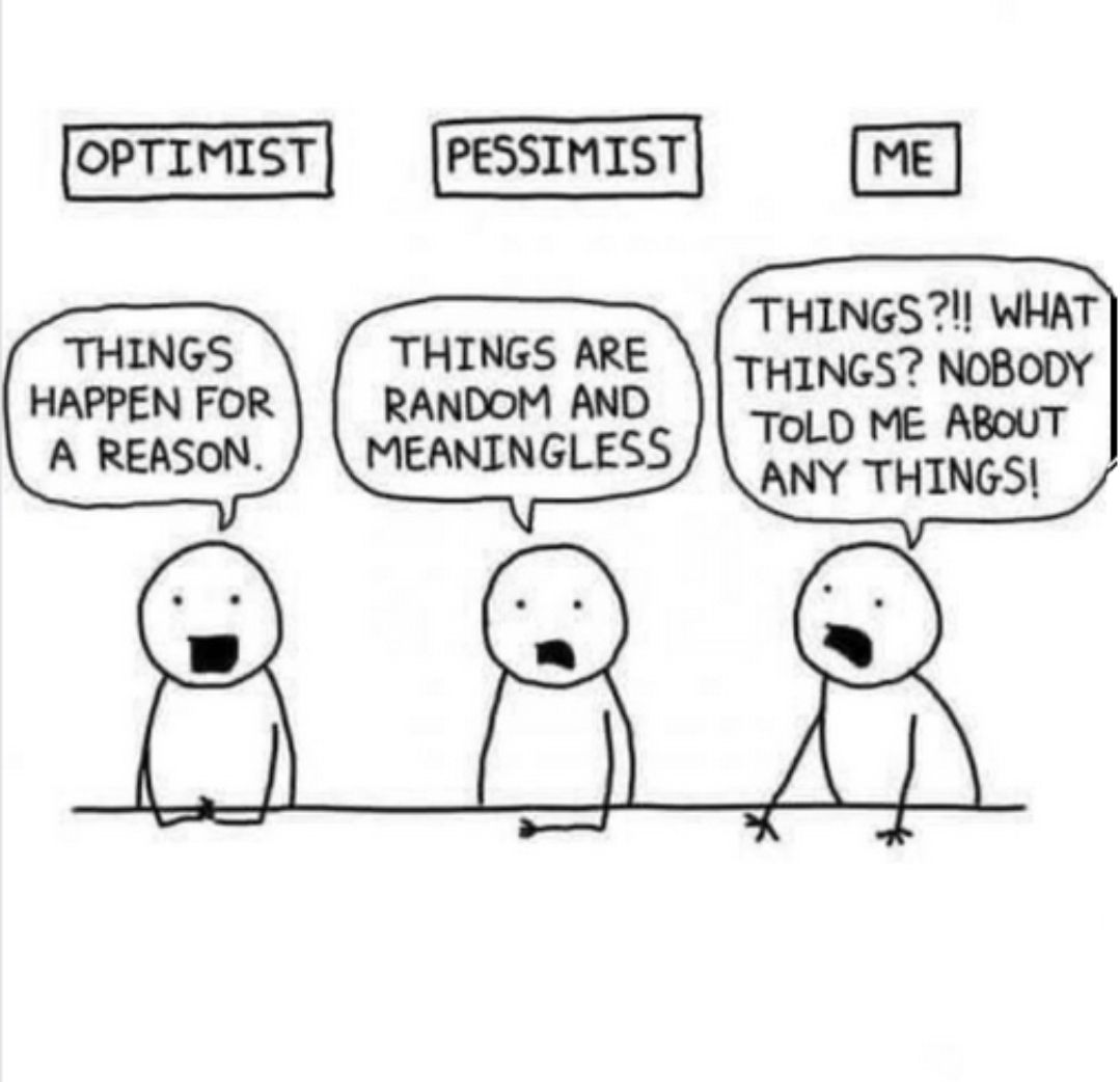 OPTIMIST PESSIMIST ME THINGSl WHAT THINGS THINGS ARE Td g s o A REASON MEANINGLESS ANY THINGS 3o