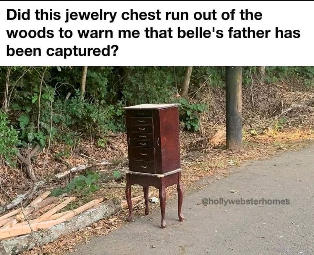 Did this jewelry chest run out of the woods to warn me that belles father has been captured