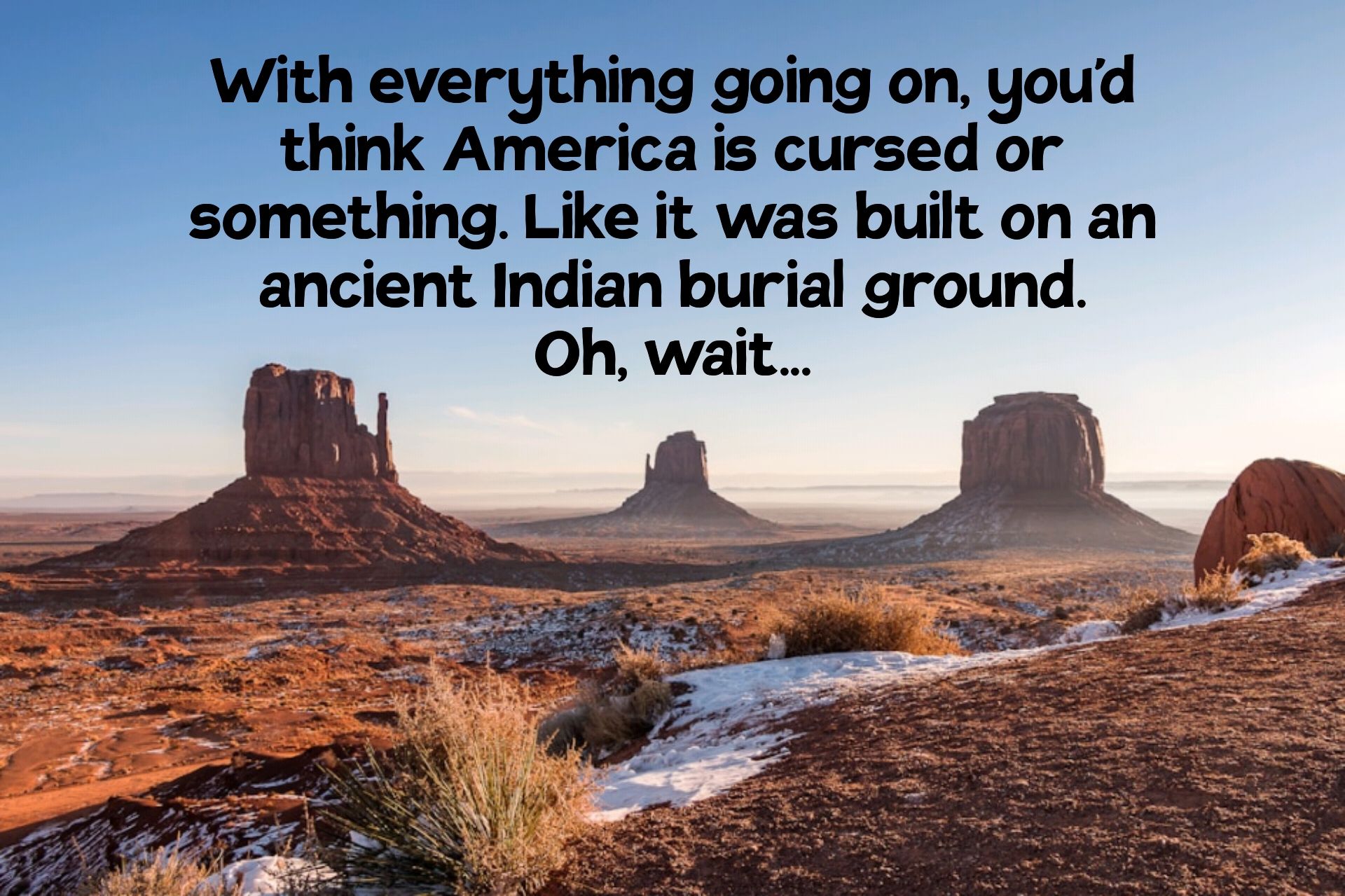 ancient Indian burial ground Oh wait