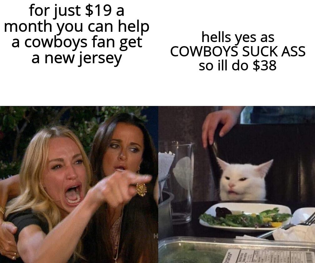 for just 19 a month you can help a cowboys fan get hells yes as COWBOYS SUCK ASS A newlersey soill do 38