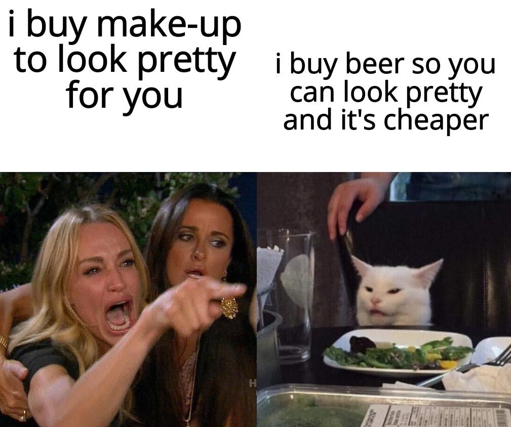 i buy make up to look pretty ibuy beer soyou for you can look pretty and its cheaper