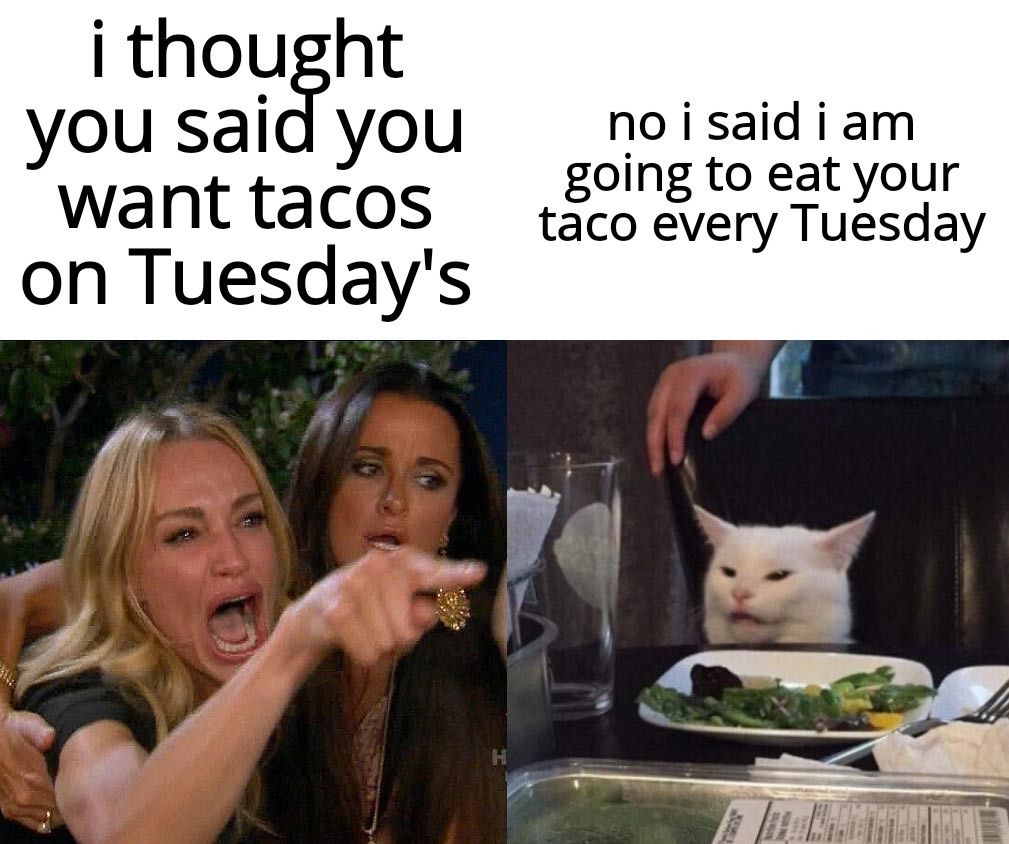 i thought you said you no i said i am want tacos SrEsc on Tuesdays