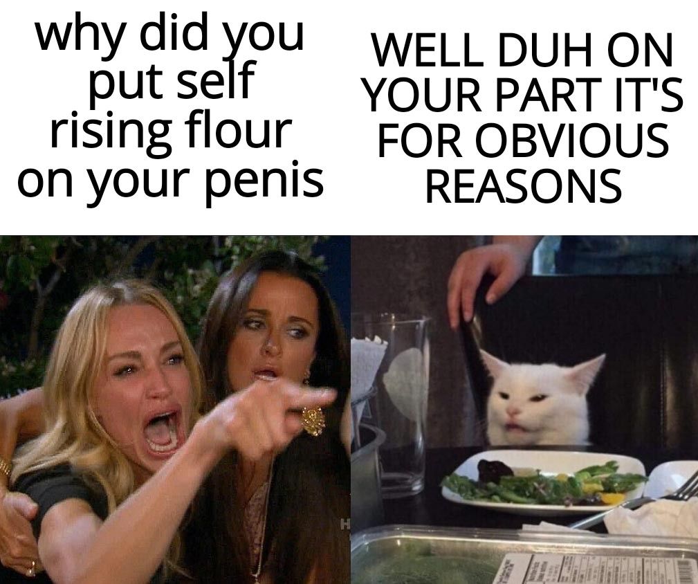 why didyou g puH ON putself yOUR PART ITS rising flour FOR OBVIOUS onyour penis REASONS