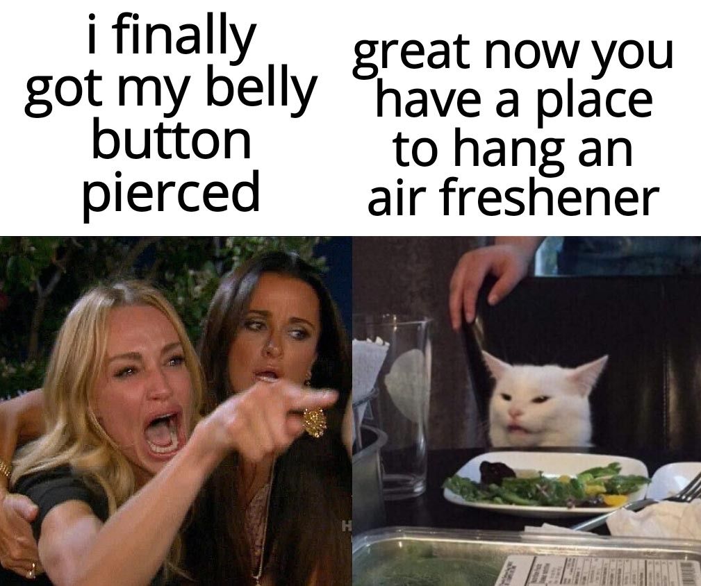 i finally reat Now you got my belly ghave a playce button to hang an pierced air freshener