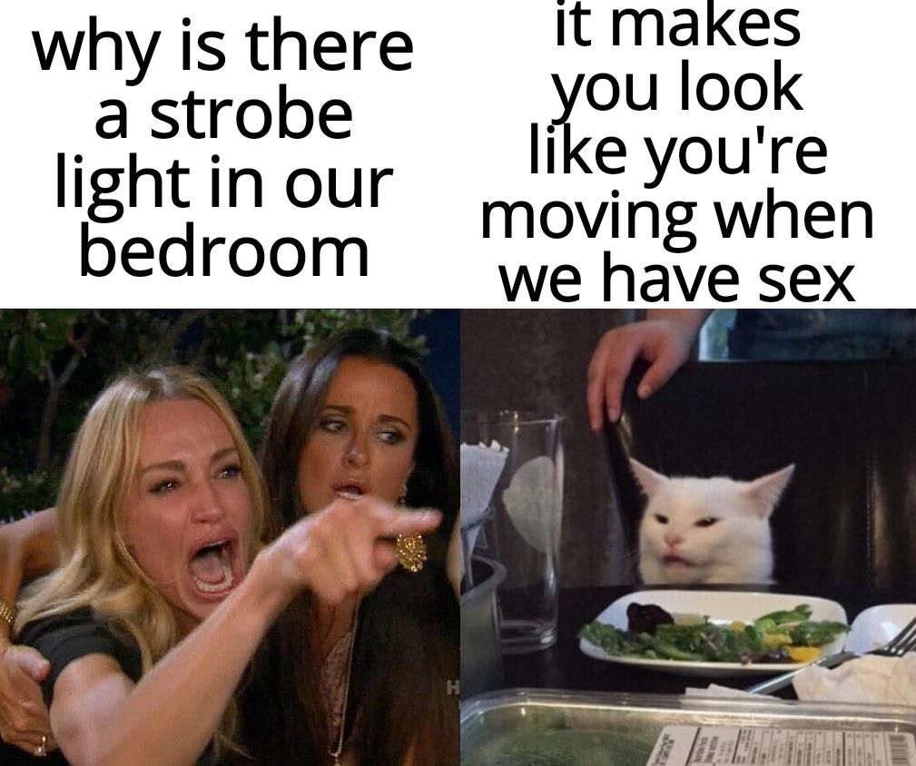 why is there a strobe light in our bedroom like youre moving when we have sex