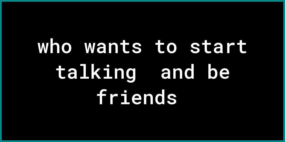 UL TRTED R R T g talking and be friends
