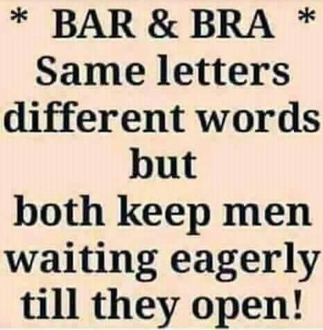 BAR BRA Same letters different words but both keep men waiting eagerly till they open