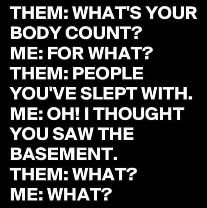 THEM WHATS YOUR e0 fede U g ME FOR WHAT THEM PEOPLE YOUVE SLEPT WITH ME OH THOUGHT YOU SAW THE BASEMENT THEM WHAT ME WHAT