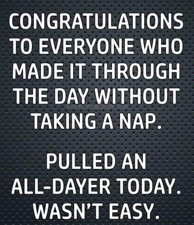 CONGRATULATIONS TO EVERYONE WHO MADE IT THROUGH THE DAY WITHOUT TAKING A NAP VIRRS ALL DAYER TODAY UL RE N