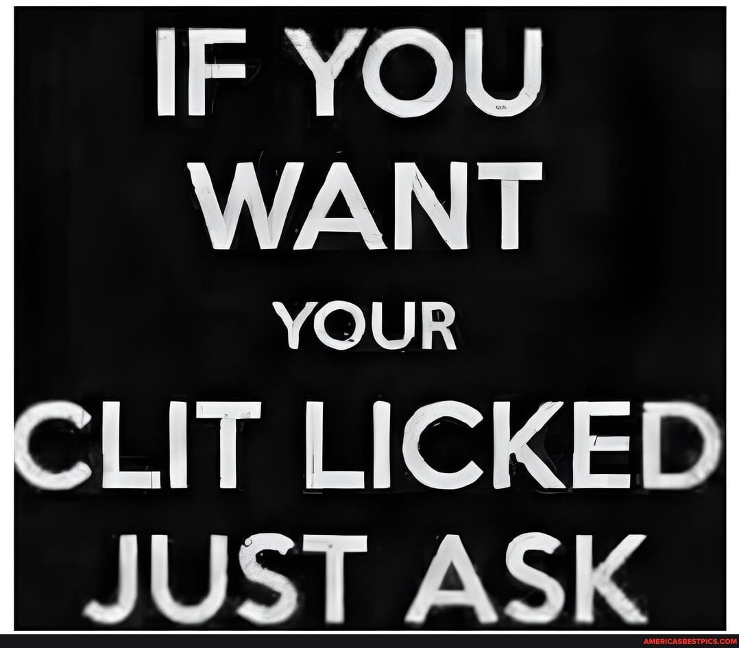 IF YOU WANT YOUR LIT LICKED JUST ASK