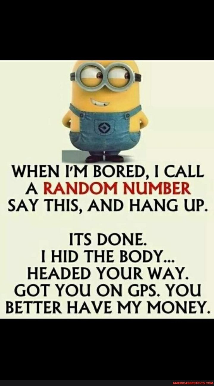 M NI A RANDOM NUMBER SAY THIS AND HANG UP ITS DONE I HID THE BODY HEADED YOUR WAY GOT YOU ON GPS YOU BETTER HAVE MY MONEY