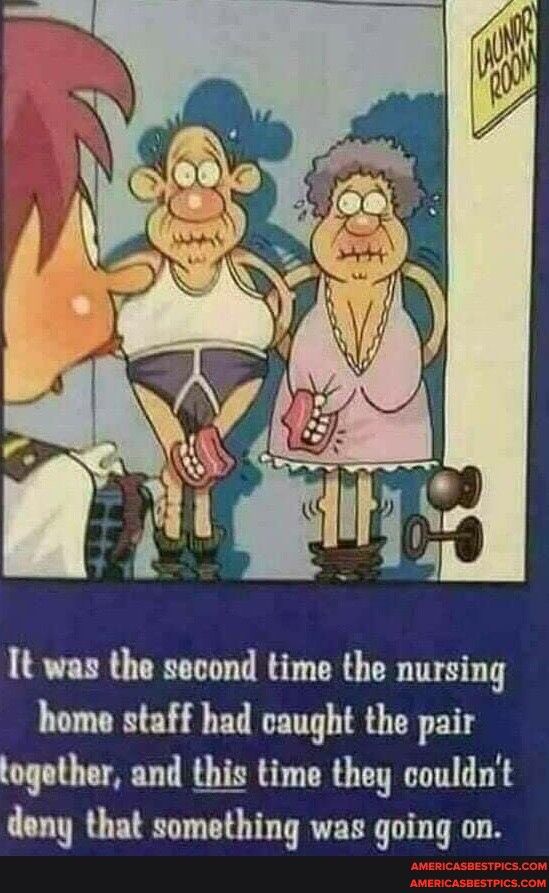 It was the second time the nursing home staff had caught the pair together and this time they couldnt deny that something was going on
