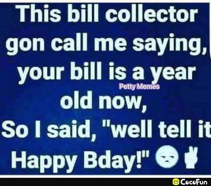 LB IR EE T gon call me saying your bill iw a year old now So said well tell it Happy Bday