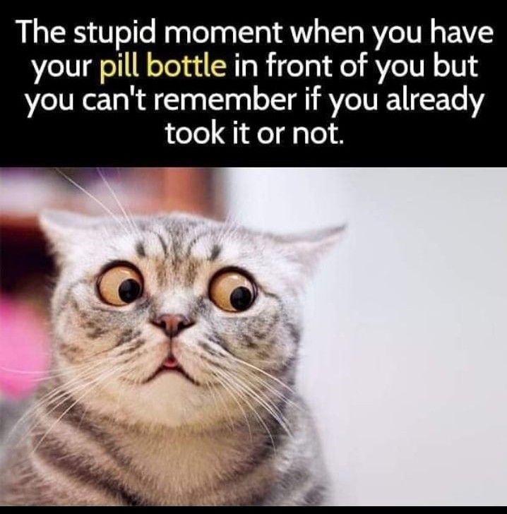 The stupid moment when you have your pill bottle in front of you but you cant remember if you already took it or not