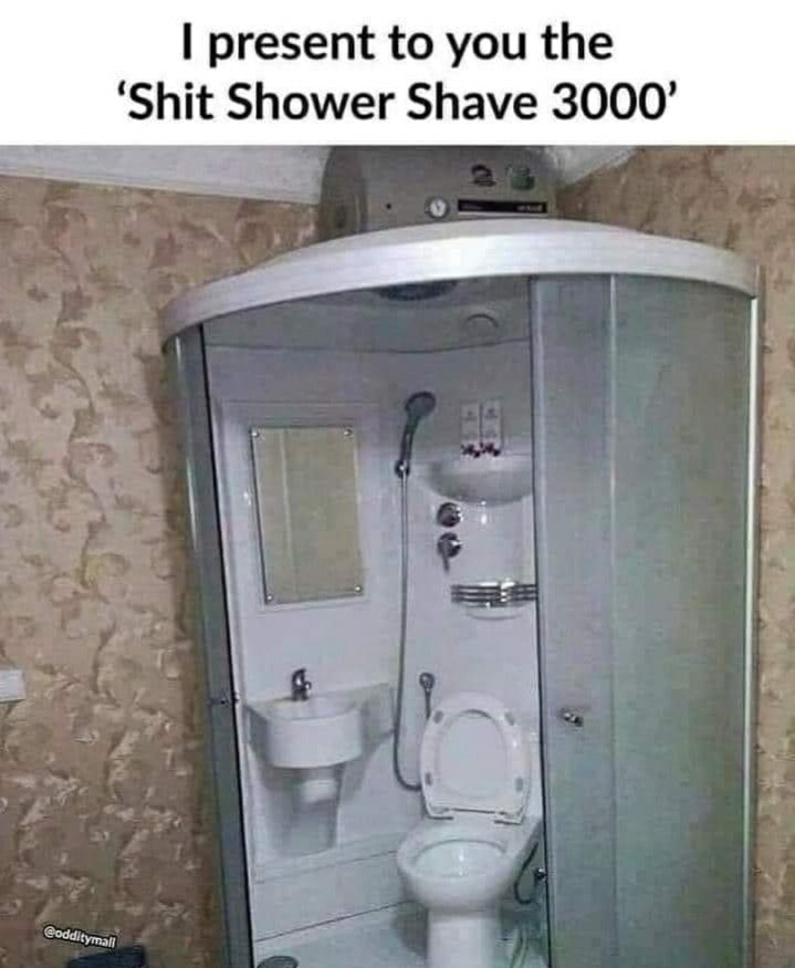 present to you the Shit Shower Shave 3000