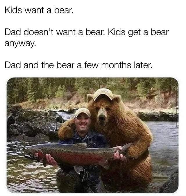 Kids want a bear Dad doesnt want a bear Kids get a bear anyway Dad and the bear a few months later