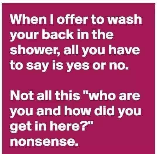 L ET R T CATETS your back in the shower all you have to say is yes or no Not all this who are you and how did you CEALL G e nonsense