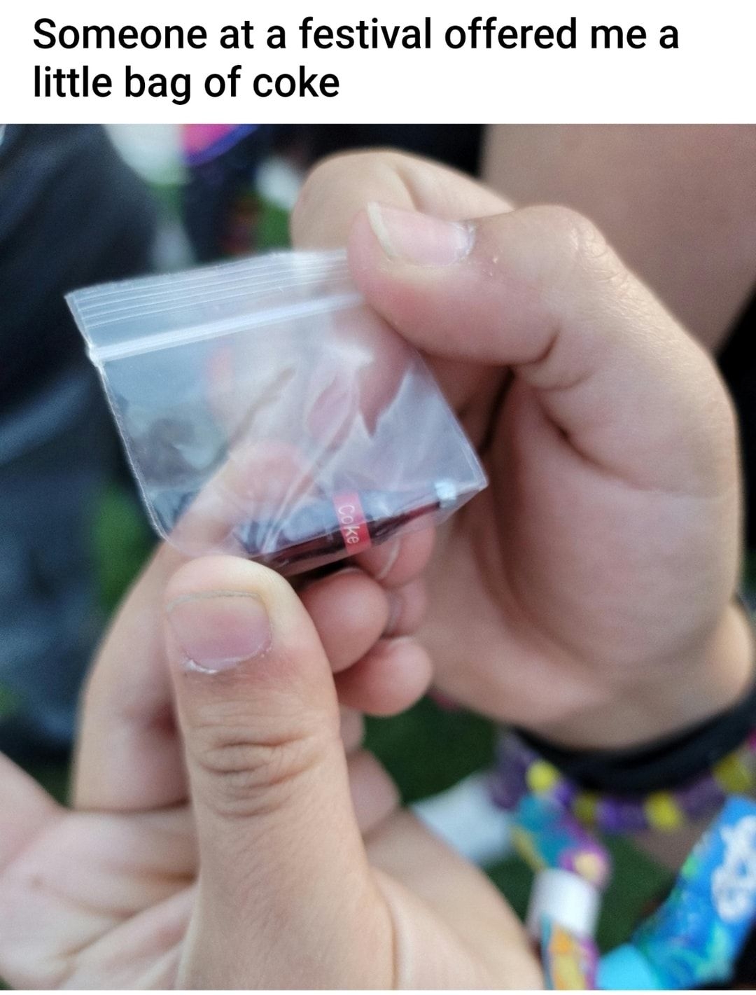 Someone at a festival offered me a little bag of coke