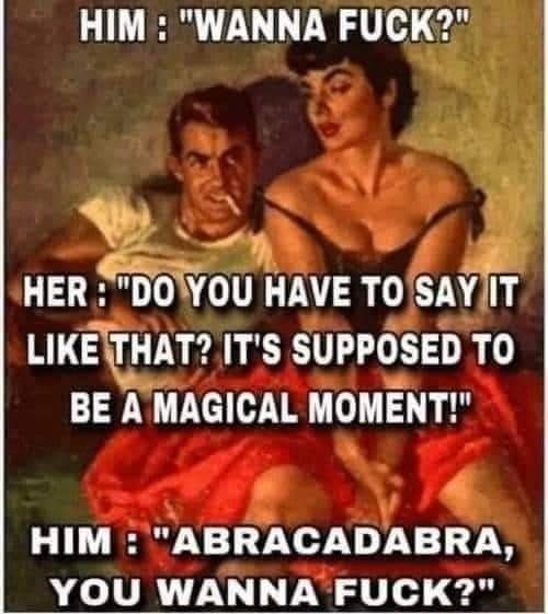 HIM WANNA FUCK LIKE THAT2ITS SUPPOSED TO BE A MAGICAL MOMENT HIM ABRAOADABRA YOU WANNA FUCK