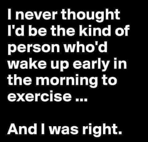 I never thought Id be the kind of person whod VELCRITXE T VALY the morning to exercise And was right AMERICASBESTPICSCOM