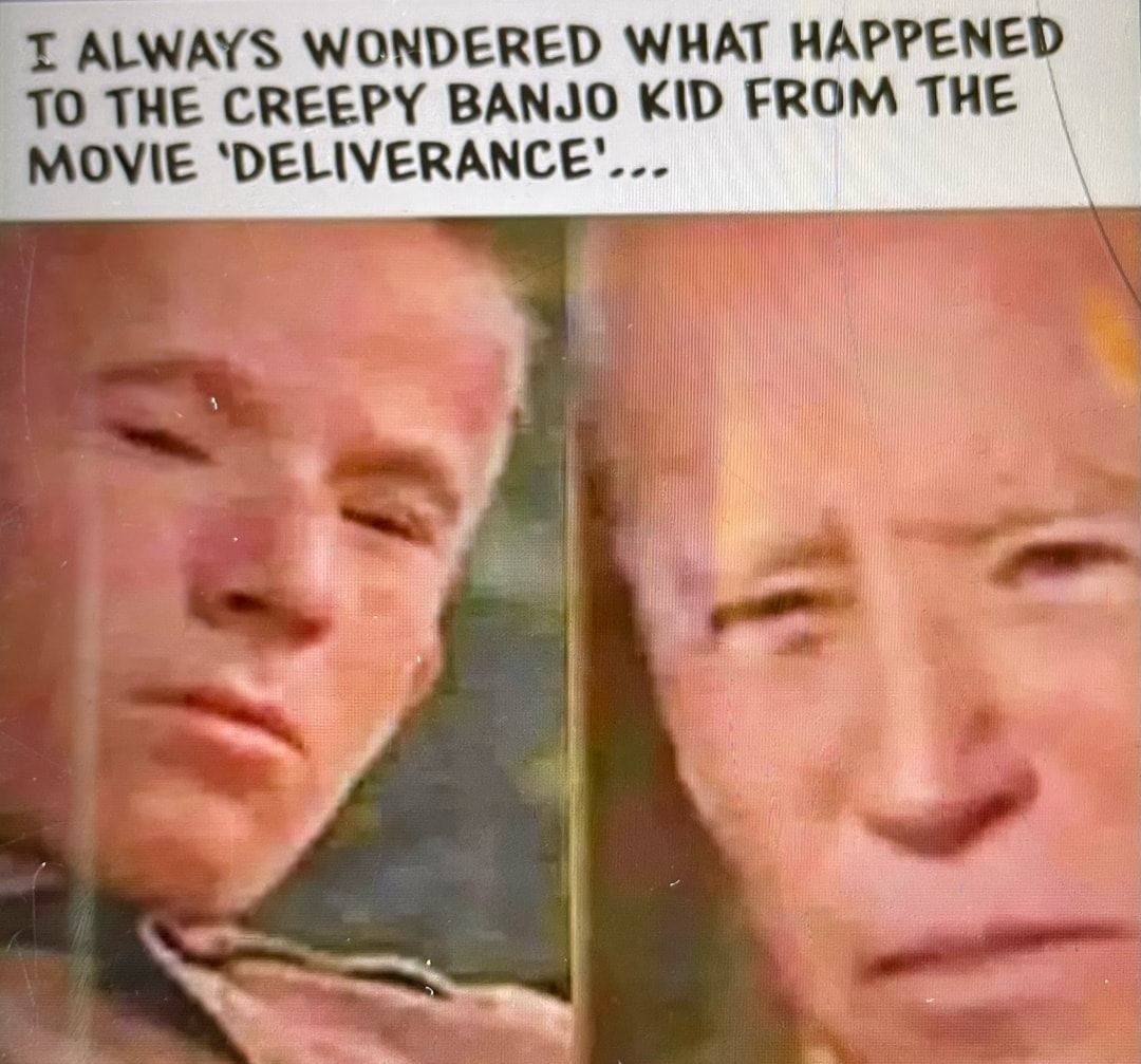 T ALWAYS WONDERED WHAT HAPPENED TO THE CREEPY BANJO KID FROM THE MOVIE DELIVERANCE