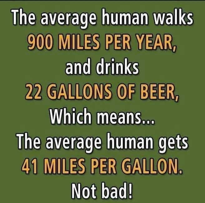 N EEEEL R ENNELS 900 MILESIPERIYEAR and drinks 22 GALLONSIOF BEER Which means ULEEVEEL U ECES 41 MILESPER GALLON Not bad