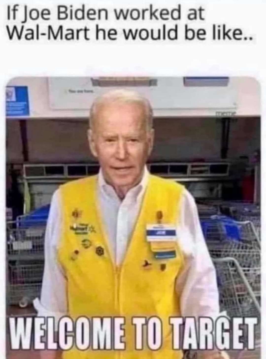 If Joe Biden worked at Wal Mart he would be like