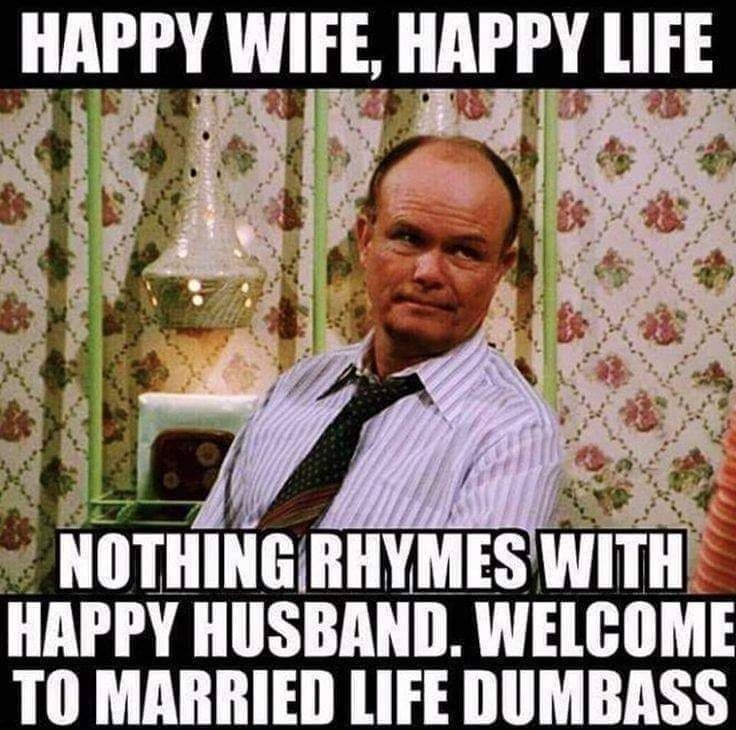 _IIIIPIY WIFE IIAIIY lIFE NOTHING RHYMES WITII HAPPY HUSBAND WELCOME TO MARRIED LIFE DUMBASS
