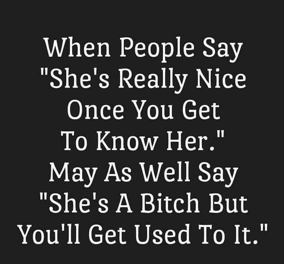 When People Say R RN IVA NS Once You Get To Know Her WEVCACI NN Shes A Bitch But Youll Get Used To It