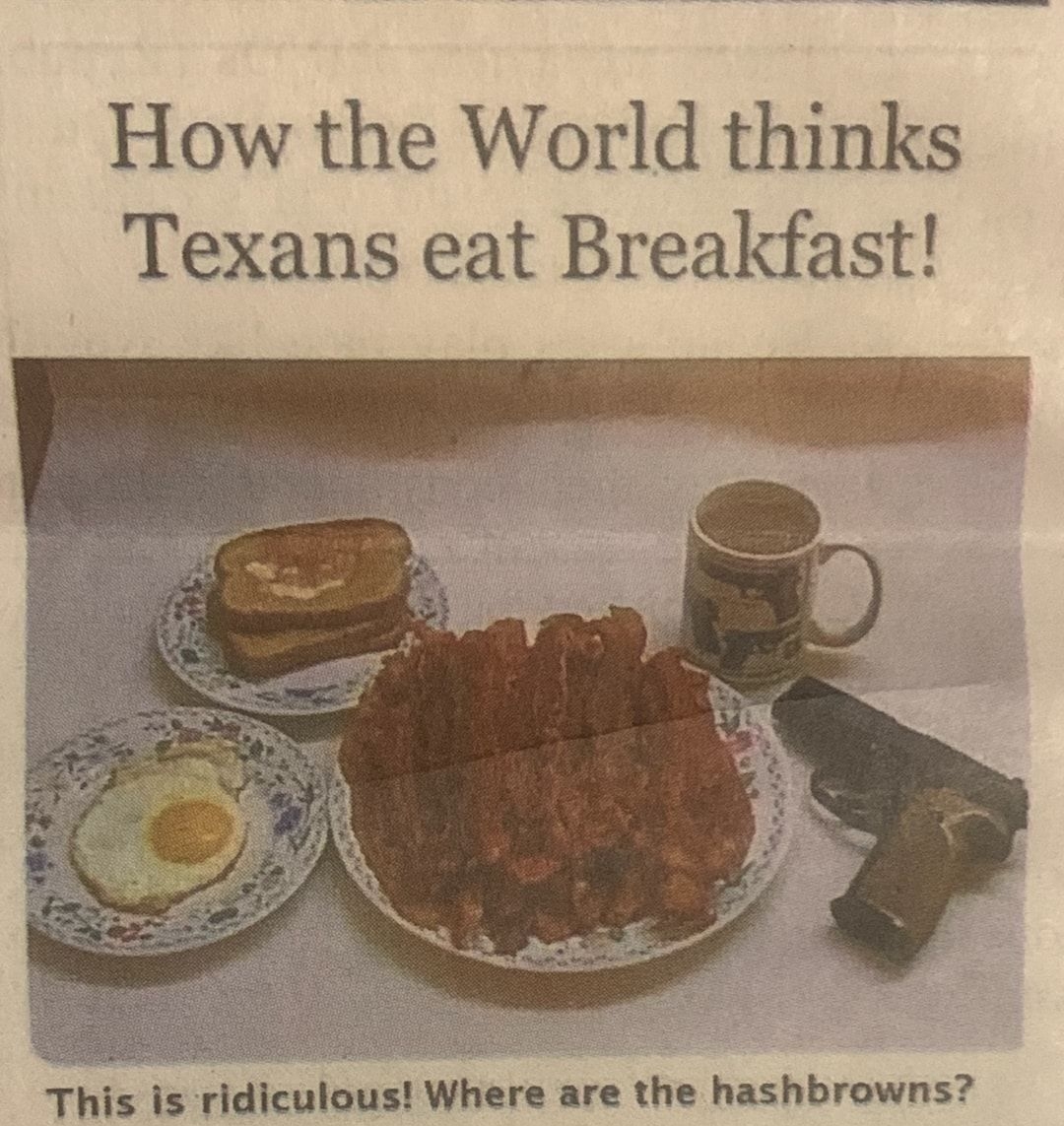 How the World thinks Texans eat Breakfast This is ridiculous Where are the hashbrowns