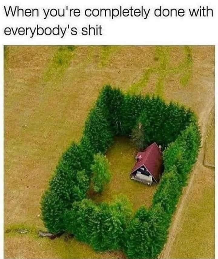 When youre completely done with everybodys shit