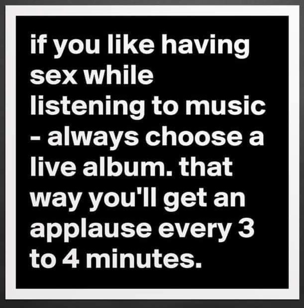 if you like having sex while S CLIG RGN T o always choose a live album that way youll get an ETo o EETTET WAV Y T to 4 minutes