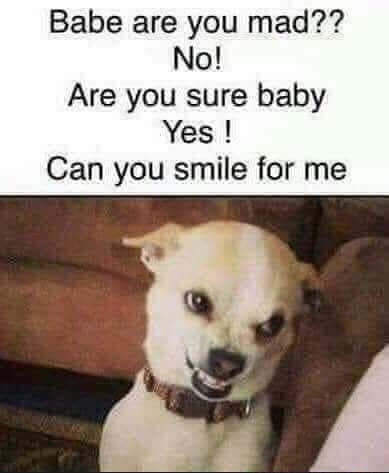 Babe are you mad No Are you sure baby Yes Can you smile for me
