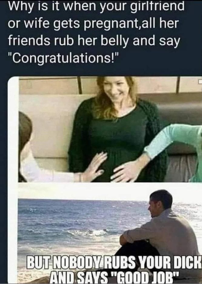 Why is it when your girlfriend or wife gets pregnantall her friends rub her belly and say Congratulations pvapp