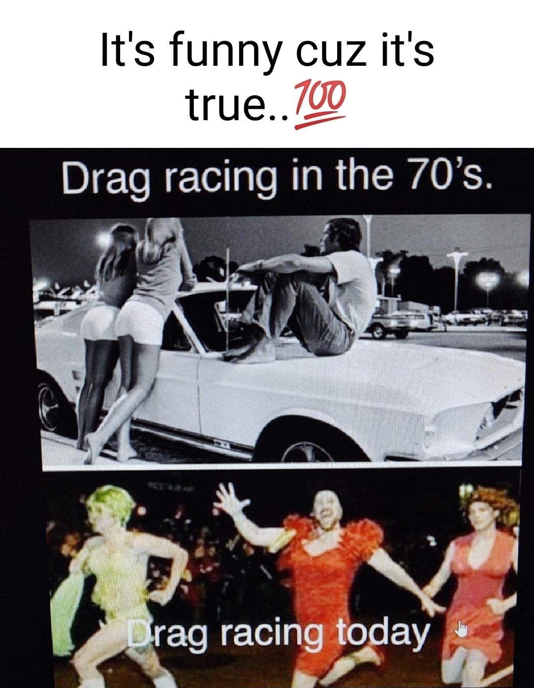 Its funny cuz its true7 Drag racing in the 70s