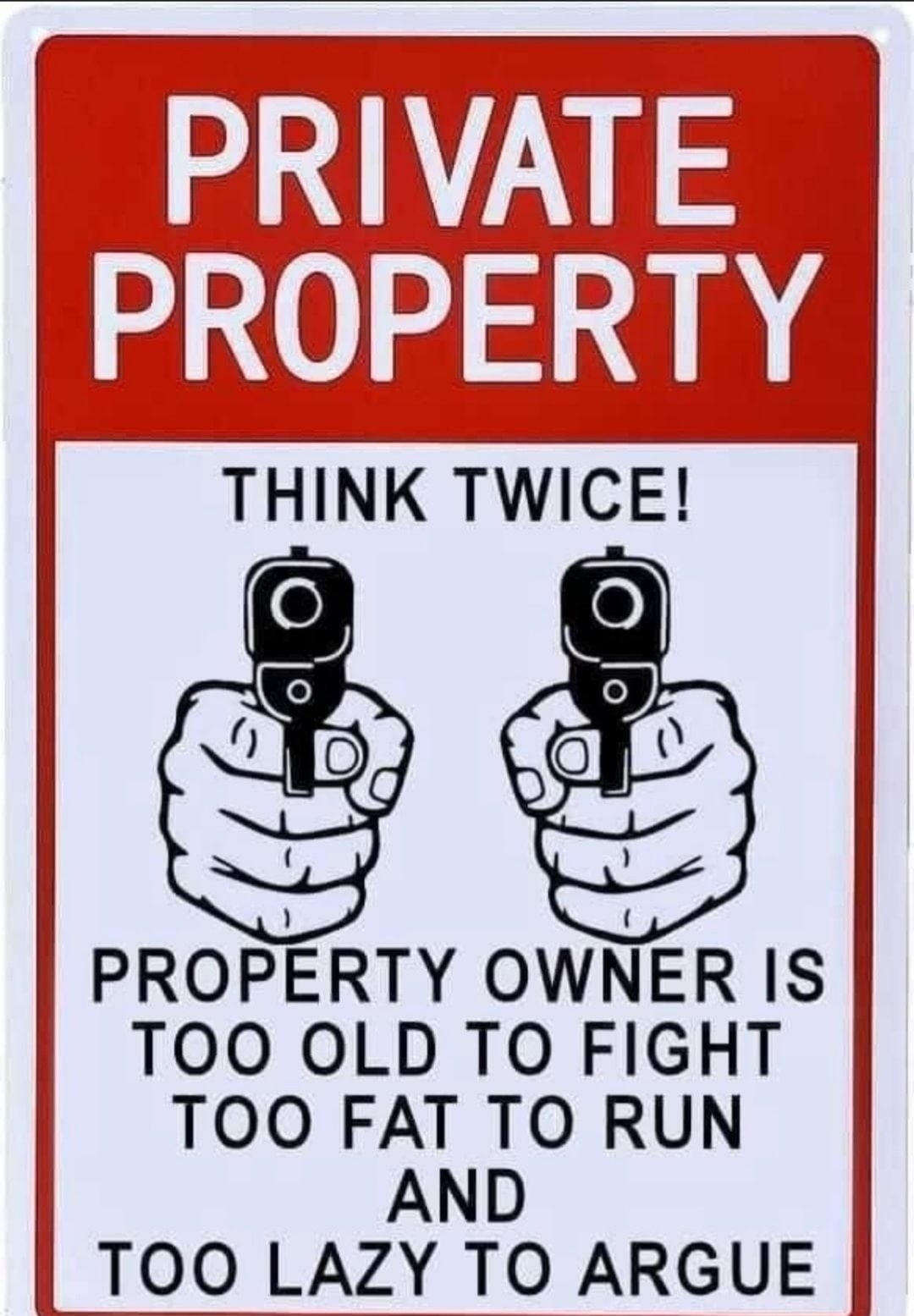 PROPERTY OWNER IS TOO OLD TO FIGHT TOO FAT TORUN AND TOO LAZY TO ARGUE e T Cecefun