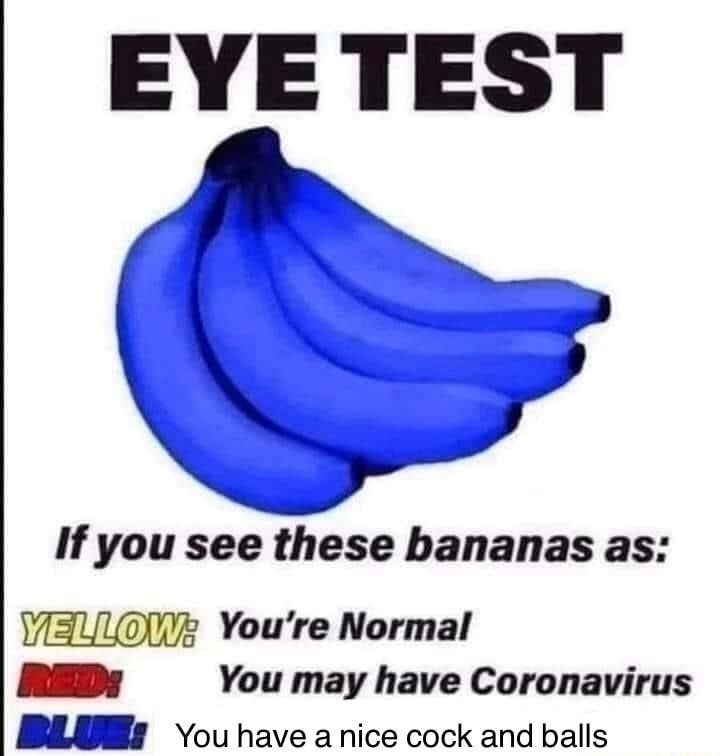 EYETEST If you see these bananas as VIEL00 Youre Normal Dy You may have Coronavirus BLBWs Vou have a nice cock and balls CocofFun