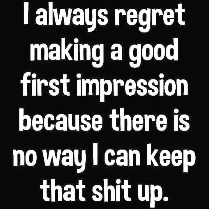 always regret ELGOET L first impression because there is no way can keep that shit up