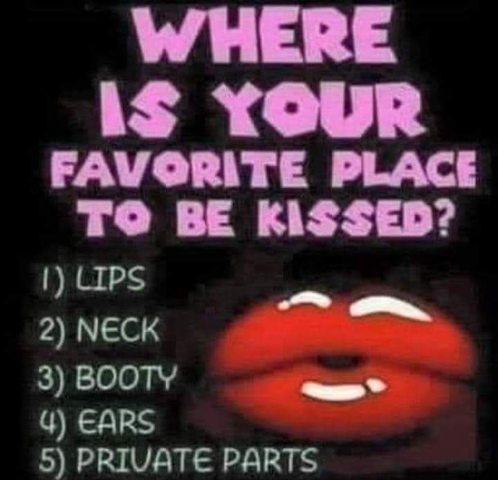 WHERE I XOUR FAVORITE PLACE TO BE KISSED 1 LIPS e 2 NECK 3 BOOTY 4 EARS 5 PRIVATE PARTS CoccFun