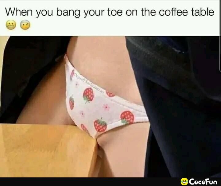 When you bang your toe on the coffee table e CocofFun