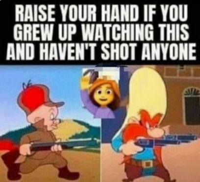 RAISE YOUR HAND IF YOU GREW UP WATCHING THIS AND HAVENT SHOT ANYONE 7