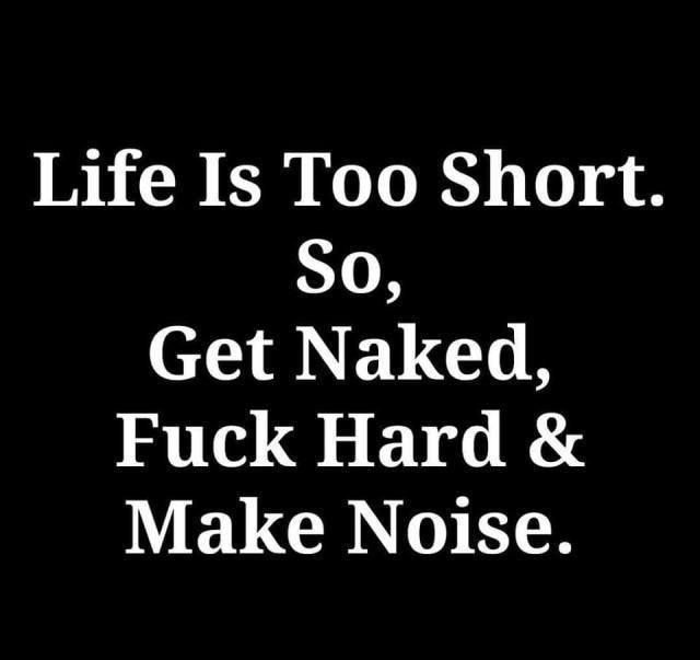 Life Is Too Short So Get Naked Fuck Hard Y B1 LGN TR