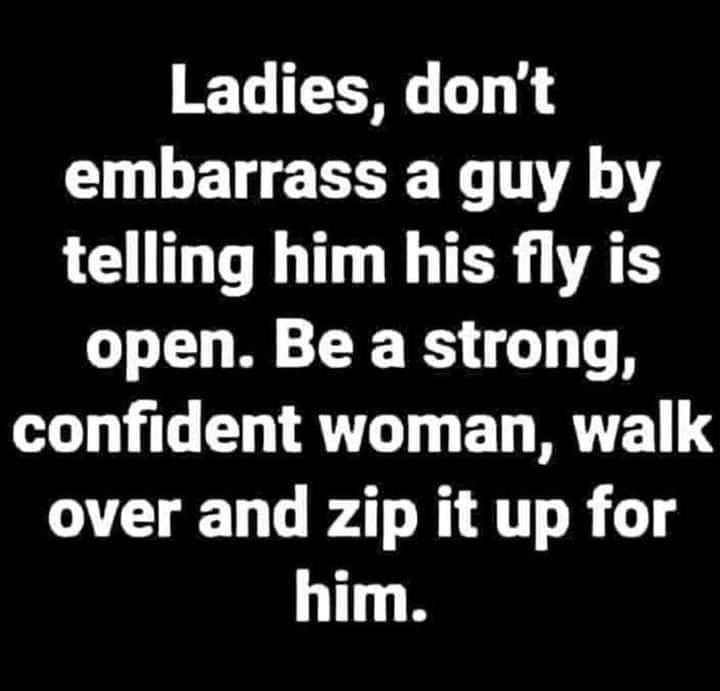 Ladies dont embarrass a guy by LC LT I TER AT T RS T confident woman walk over and zip it up for him