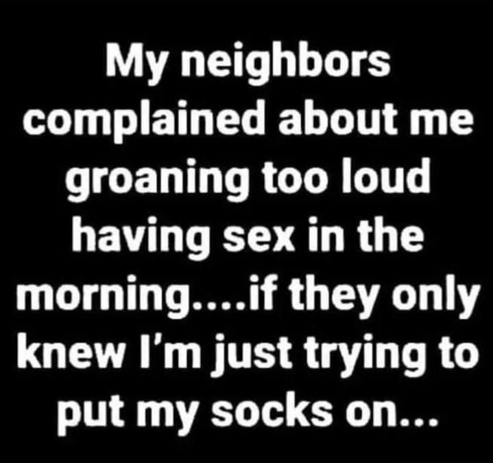 My neighbors L ETGELEL LT T groaning too loud HEVLT S QLR G morningif they only COETAN G BT R YT T R G put my socks on CocoFun