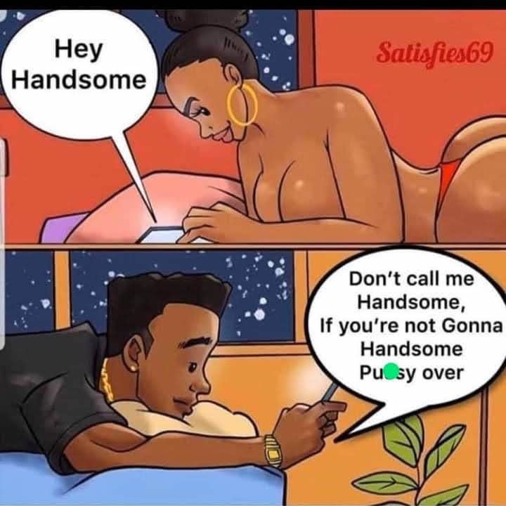 Hey Handsome Dont call me Handsome If youre not Gonna Handsome Pulsy over Cocofun