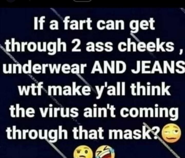 If fart can get through 2 ass cheeks underwea JEANS TR ELCRE TR GTTHTS LU CRYTTERETT T T through that maskg